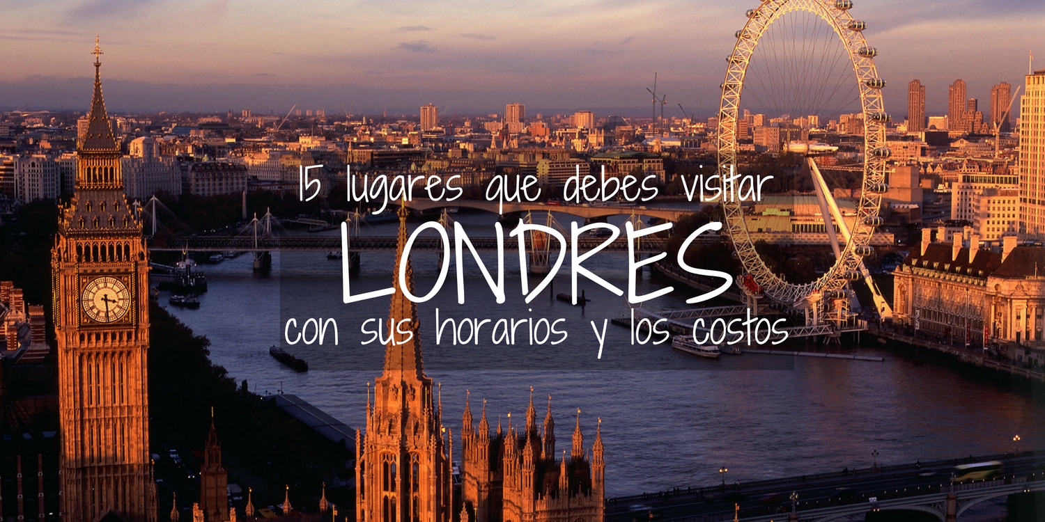 Londres: Los 15 lugares que debes visitar! Horarios y costos! – Oscar de  Gurú