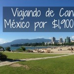 Cómo viajar de Canadá a México por $1,900 pesos!